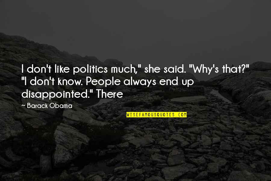 Dei En Linea Quotes By Barack Obama: I don't like politics much," she said. "Why's