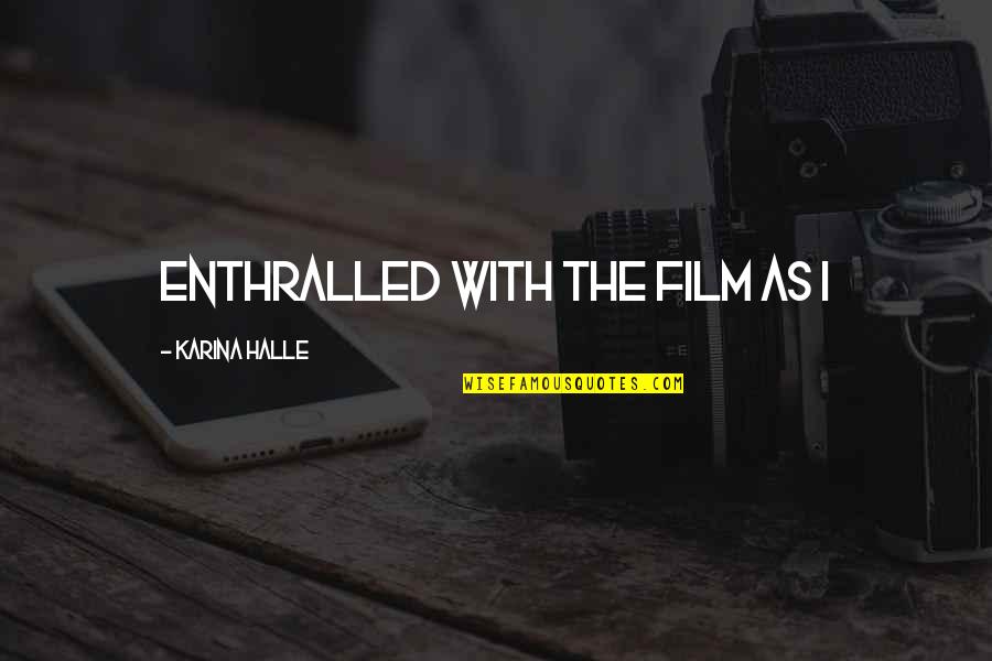 Dei Tumi Quotes By Karina Halle: enthralled with the film as I