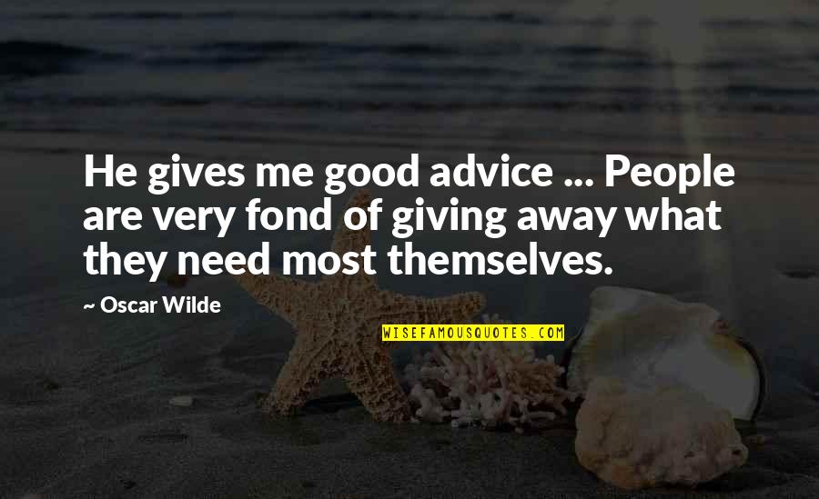 Deiberts Quotes By Oscar Wilde: He gives me good advice ... People are