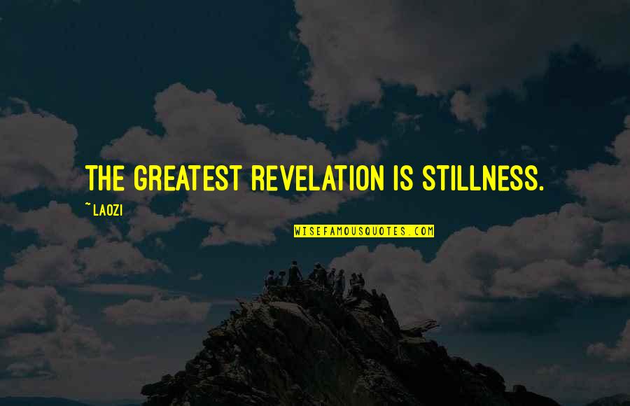 Deiblohr Enrile Quotes By Laozi: The greatest revelation is stillness.