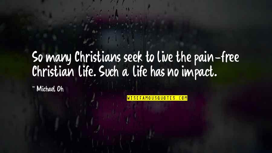 Deicde Quotes By Michael Oh: So many Christians seek to live the pain-free