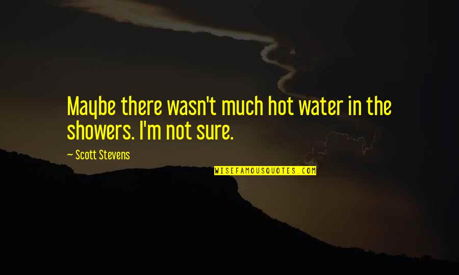 Deichert Ancestry Quotes By Scott Stevens: Maybe there wasn't much hot water in the Deichert Ancestry Quotes By Scott Stevens: Maybe there wasn't much hot water in the