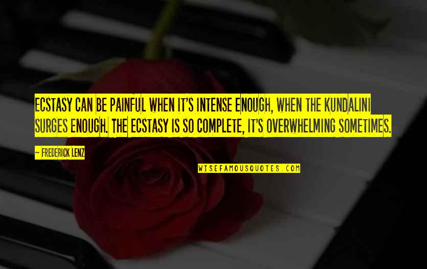 Deicides Quotes By Frederick Lenz: Ecstasy can be painful when it's intense enough,