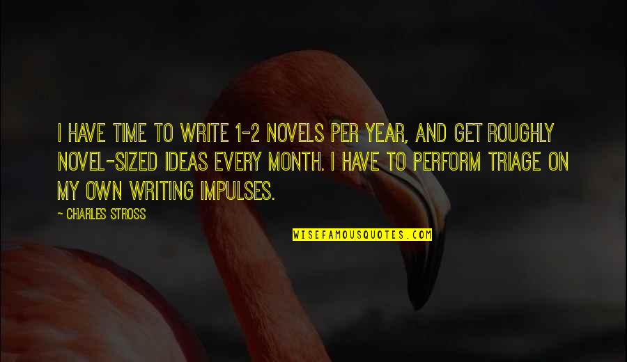 Deid Quotes By Charles Stross: I have time to write 1-2 novels per