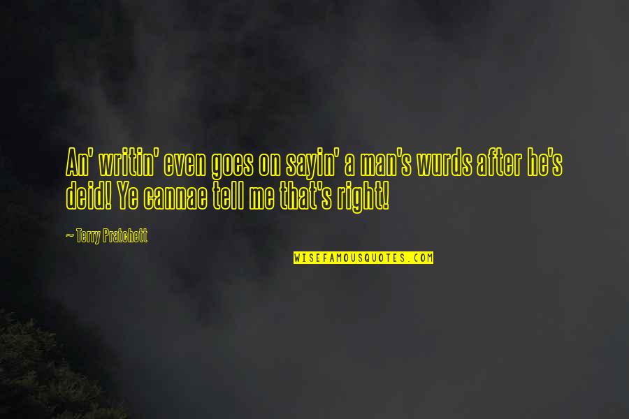Deid Quotes By Terry Pratchett: An' writin' even goes on sayin' a man's Deid Quotes By Terry Pratchett: An' writin' even goes on sayin' a man's