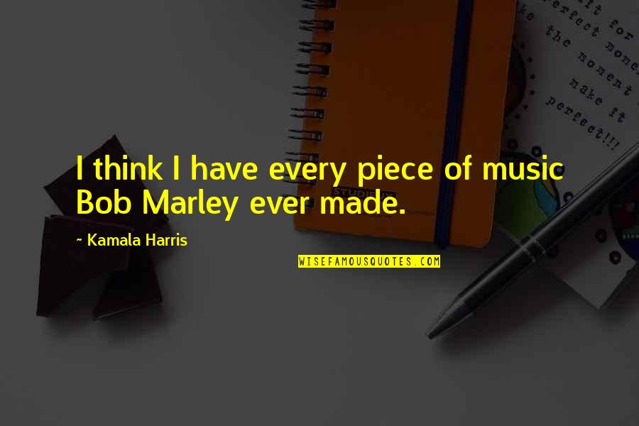 Deidoria Quotes By Kamala Harris: I think I have every piece of music