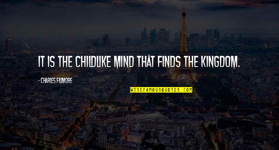Deieso Quotes By Charles Fillmore: It is the childlike mind that finds the Deieso Quotes By Charles Fillmore: It is the childlike mind that finds the