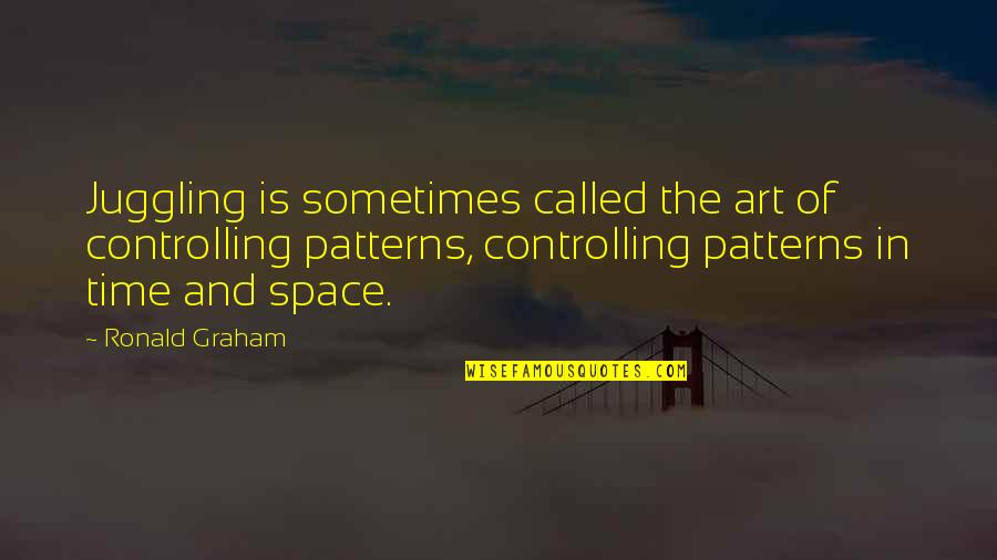 Deifferent Quotes By Ronald Graham: Juggling is sometimes called the art of controlling Deifferent Quotes By Ronald Graham: Juggling is sometimes called the art of controlling