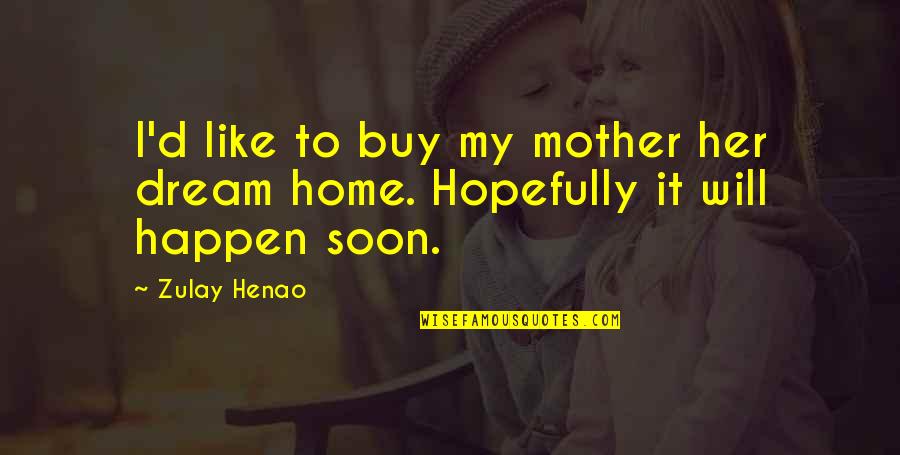 Deification Pronunciation Quotes By Zulay Henao: I'd like to buy my mother her dream