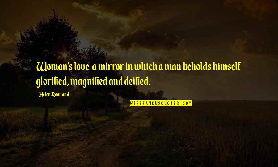 Deified Quotes By Helen Rowland: Woman's love a mirror in which a man