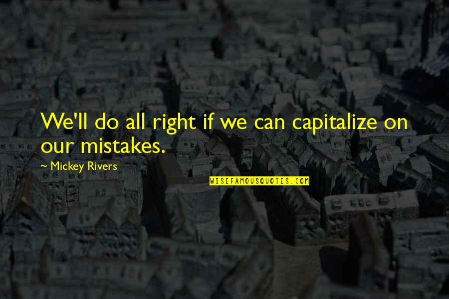 Deify Lyrics Quotes By Mickey Rivers: We'll do all right if we can capitalize