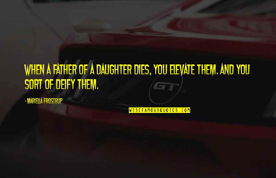 Deify Quotes By Mariella Frostrup: When a father of a daughter dies, you
