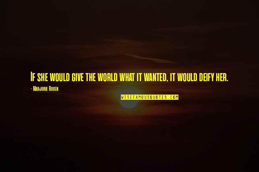 Deify Quotes By Marjorie Rosen: If she would give the world what it