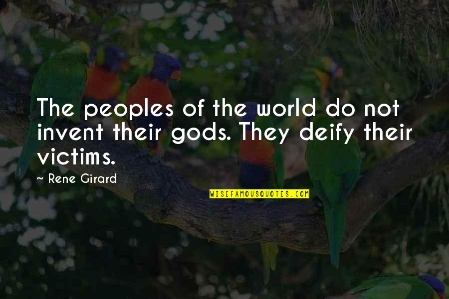 Deify Quotes By Rene Girard: The peoples of the world do not invent