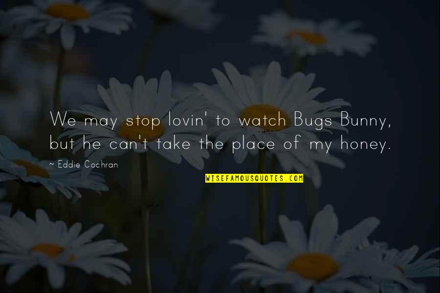 Deigan Mask Quotes By Eddie Cochran: We may stop lovin' to watch Bugs Bunny,