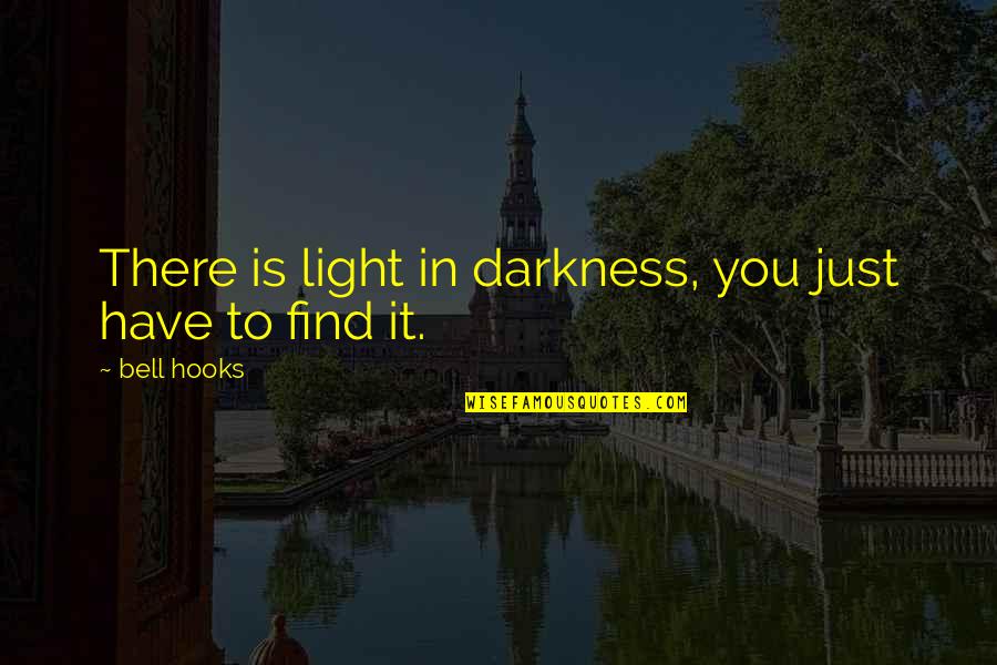 Deighton Or Cariou Quotes By Bell Hooks: There is light in darkness, you just have