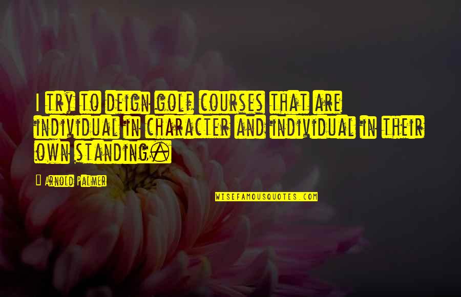Deign'd Quotes By Arnold Palmer: I try to deign golf courses that are Deign'd Quotes By Arnold Palmer: I try to deign golf courses that are
