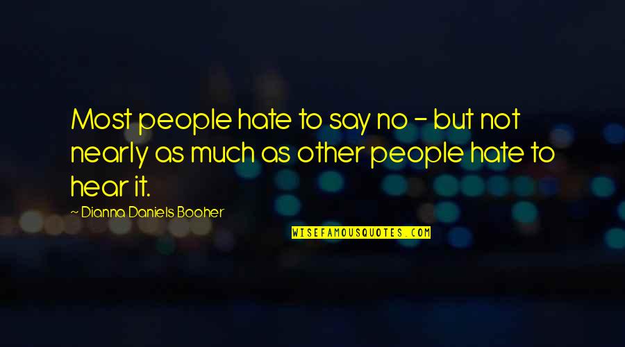 Deign'd Quotes By Dianna Daniels Booher: Most people hate to say no - but