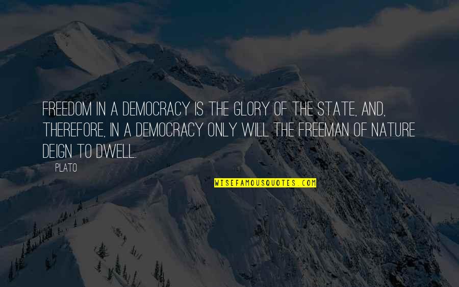Deign'd Quotes By Plato: Freedom in a democracy is the glory of