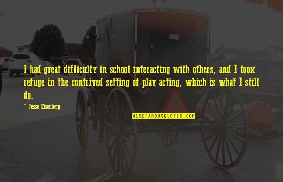 Deik Knives Quotes By Jesse Eisenberg: I had great difficulty in school interacting with Deik Knives Quotes By Jesse Eisenberg: I had great difficulty in school interacting with