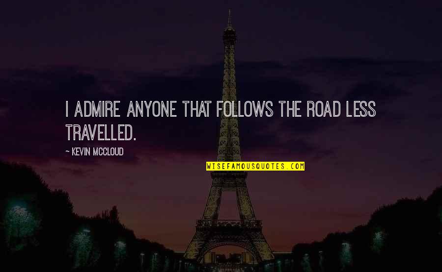 Deik Knives Quotes By Kevin McCloud: I admire anyone that follows the road less Deik Knives Quotes By Kevin McCloud: I admire anyone that follows the road less