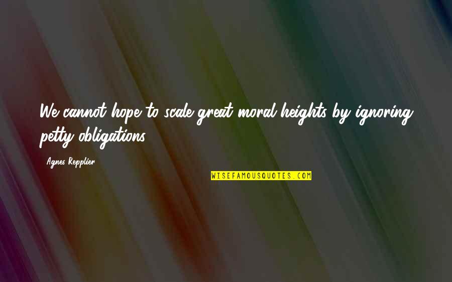 Deiland Quotes By Agnes Repplier: We cannot hope to scale great moral heights