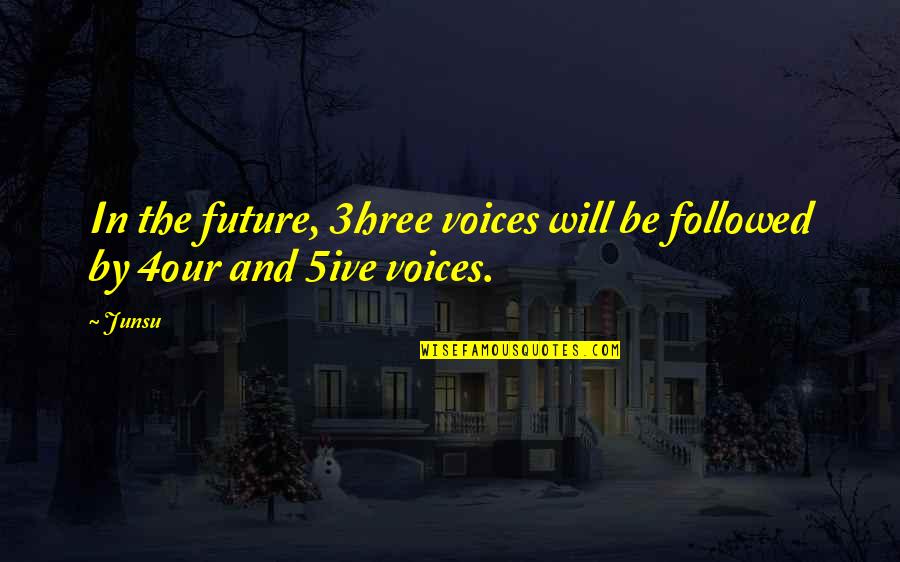 Deiland Quotes By Junsu: In the future, 3hree voices will be followed