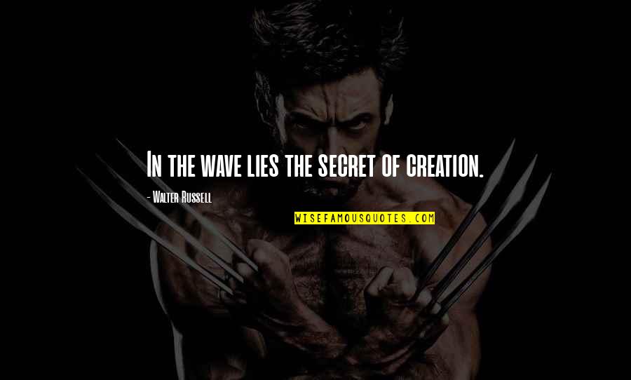 Deilig Dame Quotes By Walter Russell: In the wave lies the secret of creation. Deilig Dame Quotes By Walter Russell: In the wave lies the secret of creation.