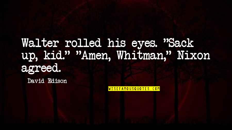 Deilige Bryster Quotes By David Edison: Walter rolled his eyes. "Sack up, kid." "Amen,
