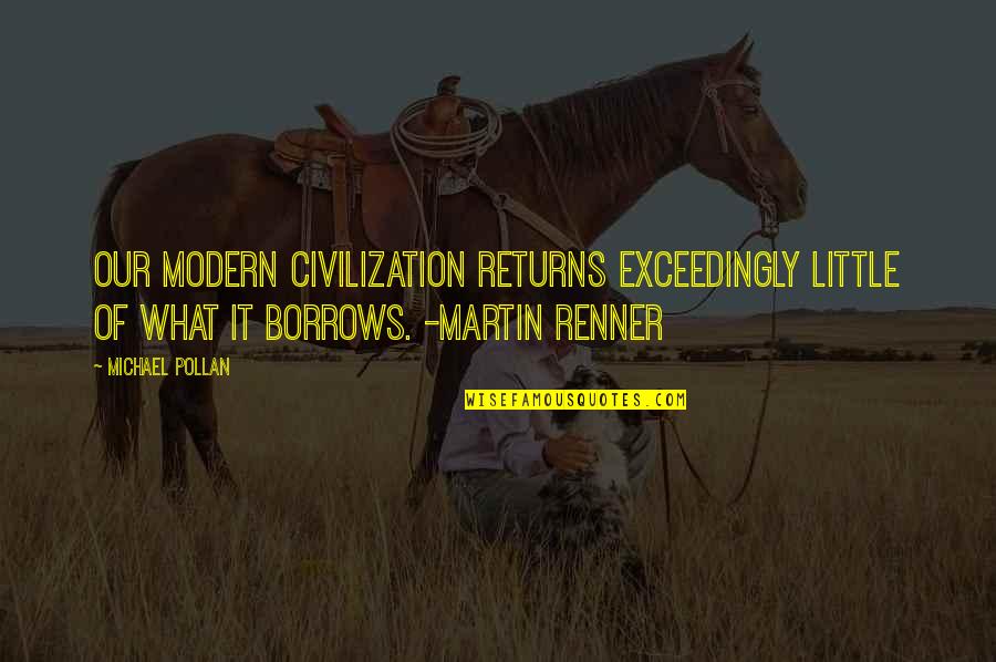 Deilige Jenter Quotes By Michael Pollan: Our modern civilization returns exceedingly little of what Deilige Jenter Quotes By Michael Pollan: Our modern civilization returns exceedingly little of what