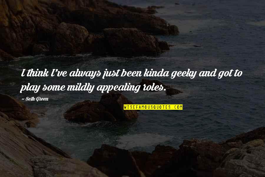 Deilige Jenter Quotes By Seth Green: I think I've always just been kinda geeky