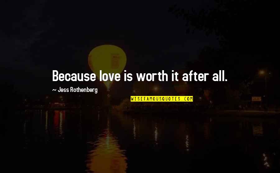 Deilige Norske Quotes By Jess Rothenberg: Because love is worth it after all.