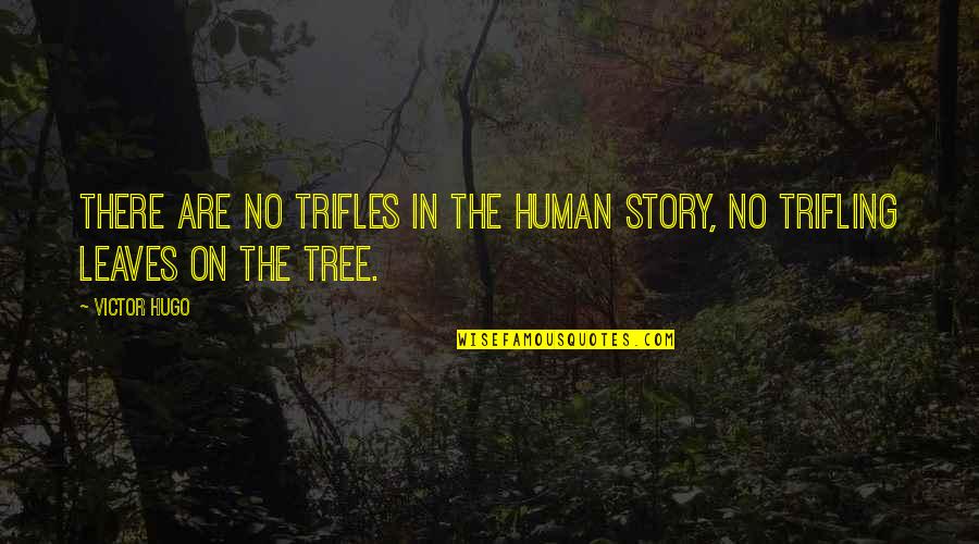 Deilige Norske Quotes By Victor Hugo: There are no trifles in the human story,