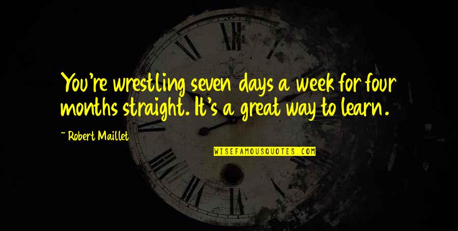 Deimel Guitars Quotes By Robert Maillet: You're wrestling seven days a week for four