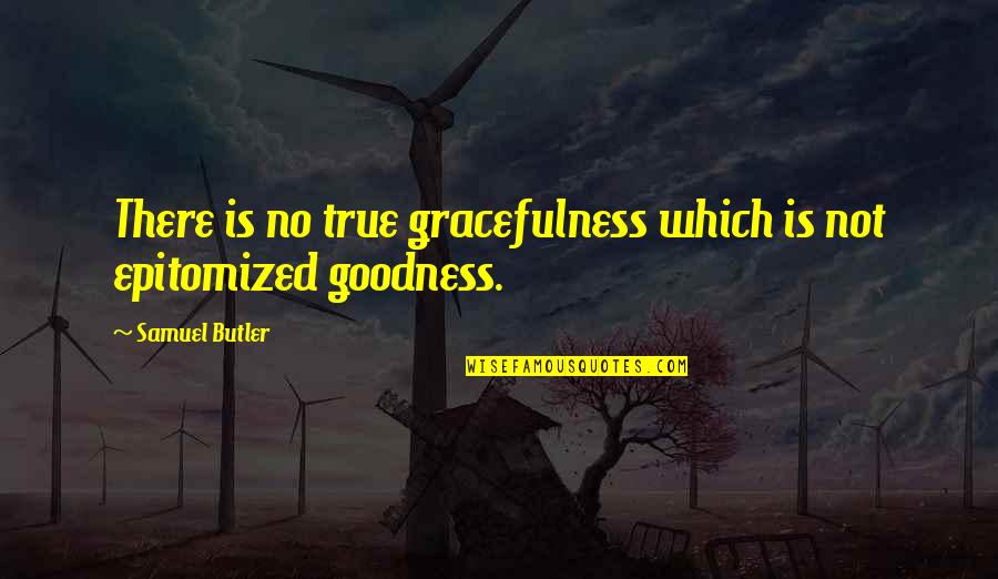 Deimich Quotes By Samuel Butler: There is no true gracefulness which is not