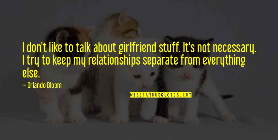 Deimie Quotes By Orlando Bloom: I don't like to talk about girlfriend stuff. Deimie Quotes By Orlando Bloom: I don't like to talk about girlfriend stuff.