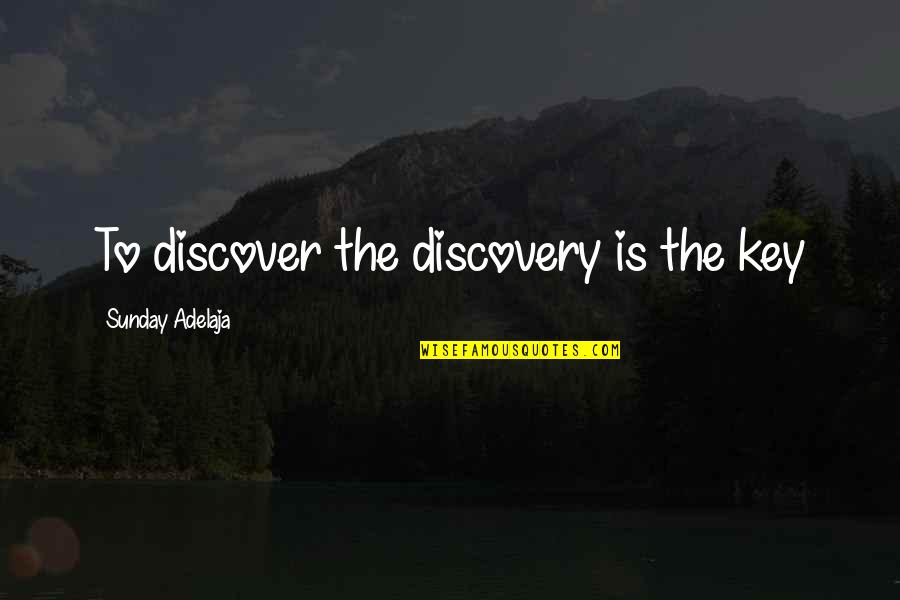 Deimie Quotes By Sunday Adelaja: To discover the discovery is the key Deimie Quotes By Sunday Adelaja: To discover the discovery is the key