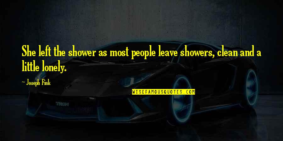 Deimion Quotes By Joseph Fink: She left the shower as most people leave