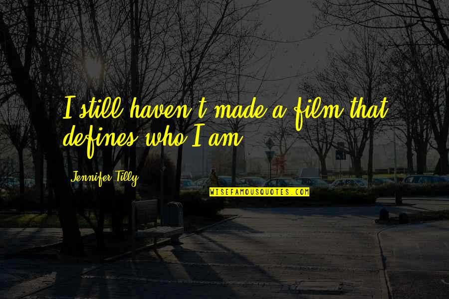 Dein Herz Quotes By Jennifer Tilly: I still haven't made a film that defines Dein Herz Quotes By Jennifer Tilly: I still haven't made a film that defines
