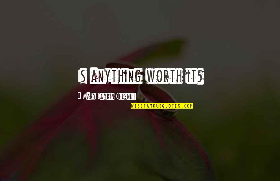 Deinceps Latin Quotes By Mary Boykin Chesnut: Is anything worth it?
