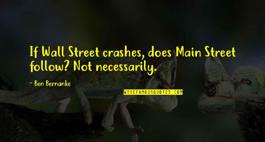 Deindesign Quotes By Ben Bernanke: If Wall Street crashes, does Main Street follow?