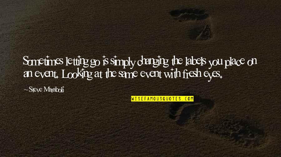 Deindustrialise Quotes By Steve Maraboli: Sometimes letting go is simply changing the labels