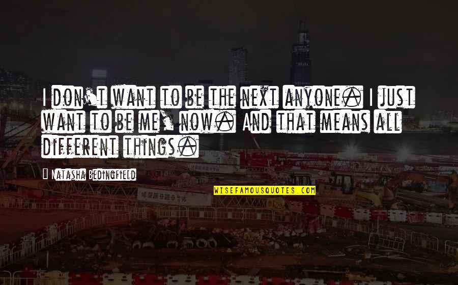 Deinhard Riesling Quotes By Natasha Bedingfield: I don't want to be the next anyone.