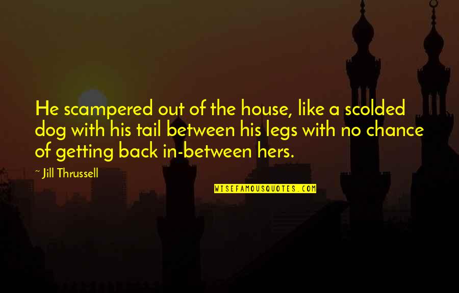 Deinotherium Walking Quotes By Jill Thrussell: He scampered out of the house, like a Deinotherium Walking Quotes By Jill Thrussell: He scampered out of the house, like a