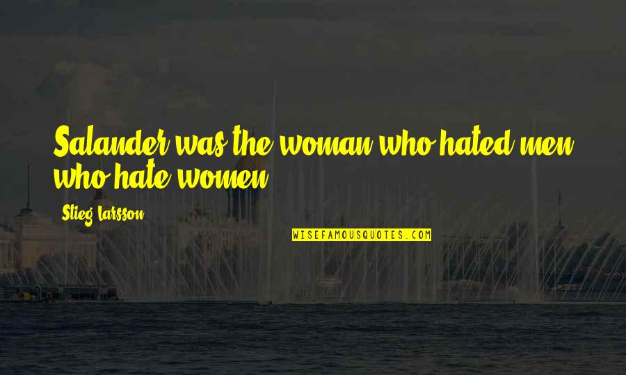 Deinstitutionalized Marriage Quotes By Stieg Larsson: Salander was the woman who hated men who