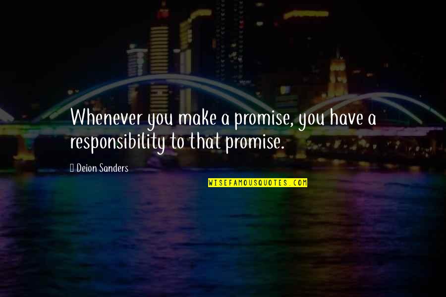 Deion Quotes By Deion Sanders: Whenever you make a promise, you have a