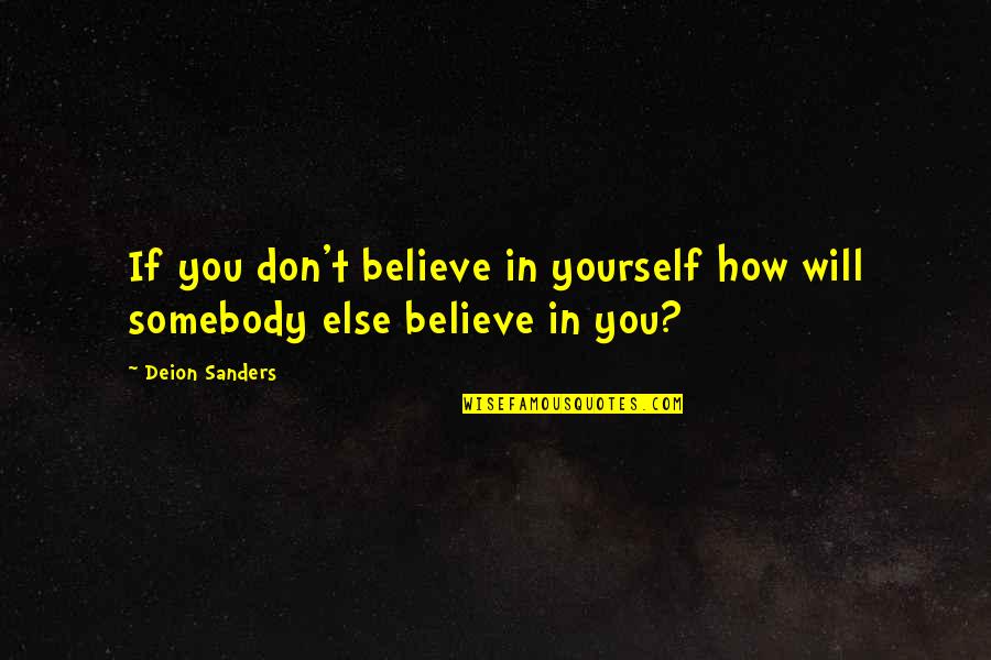 Deion Quotes By Deion Sanders: If you don't believe in yourself how will