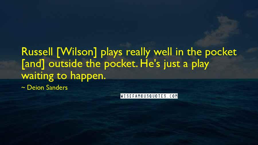 Deion Sanders quotes: Russell [Wilson] plays really well in the pocket [and] outside the pocket. He's just a play waiting to happen.