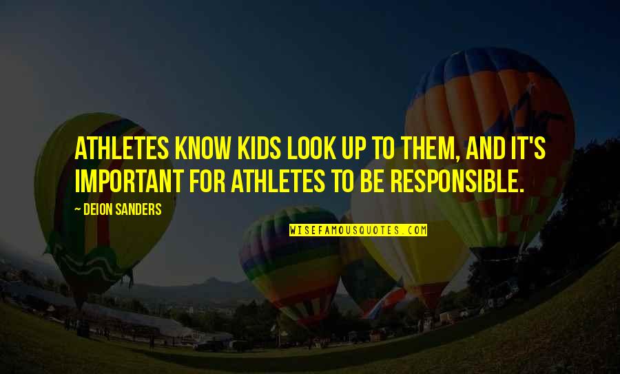 Deion Sanders Quotes By Deion Sanders: Athletes know kids look up to them, and