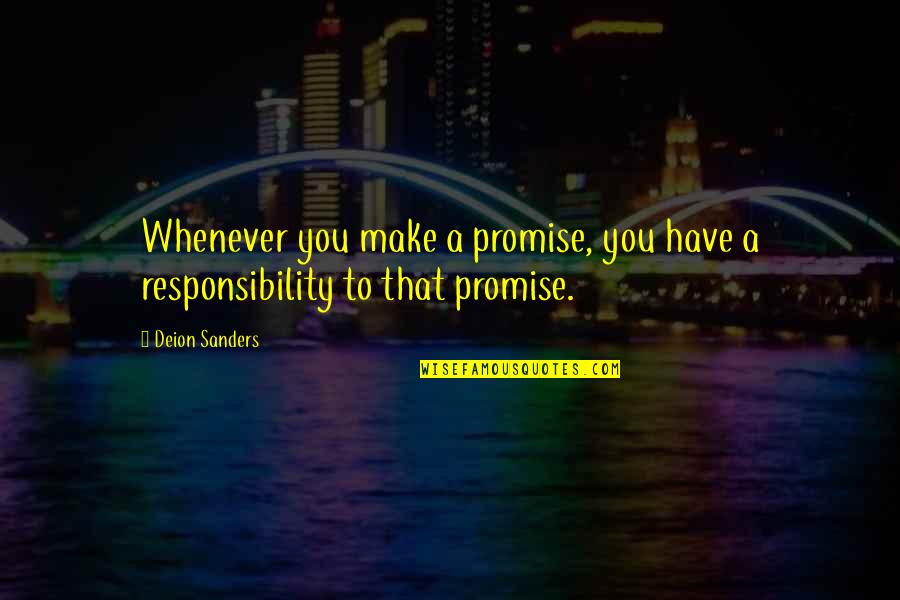 Deion Sanders Quotes By Deion Sanders: Whenever you make a promise, you have a